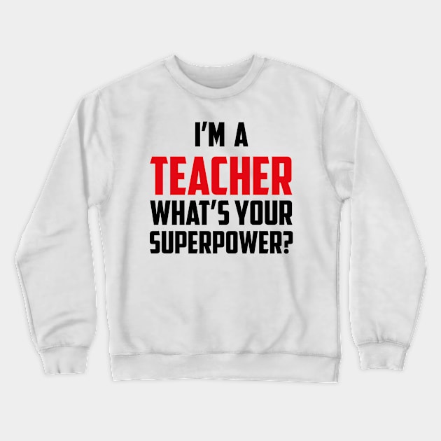 I'm a Teacher What's Your Superpower Black Crewneck Sweatshirt by sezinun